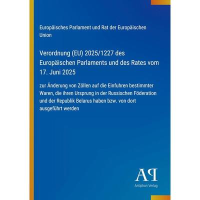 Verordnung (EU) 2025/1227 des Europäischen Parlaments und des Rates vom 17. Juni 2025, Taschenbuch von Europäisches Parlament und Rat der Europäischen