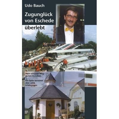 Zugunglück von Eschede überlebt, Taschenbuch von Udo Bauch, BoD – Books on Demand, 978-3-8330-0806-1