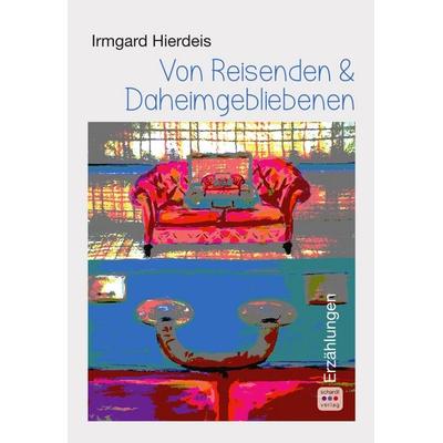 Von Reisenden und Daheimgebliebenen, Taschenbuch von Irmgard Hierdeis, Schardt, M, 978-3-96152-261-3