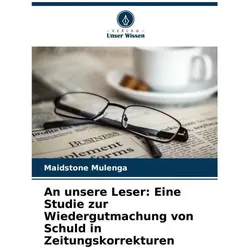 An unsere Leser: Eine Studie zur Wiedergutmachung von Schuld in Zeitungskorrektu, Fachbücher von Maidstone Mulenga