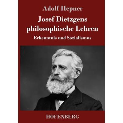 Josef Dietzgens philosophische Lehren, Gebundene Ausgabe von Adolf Hepner, Henricus - Edition Deutsche Klassik, 978-3-7437-5622-9