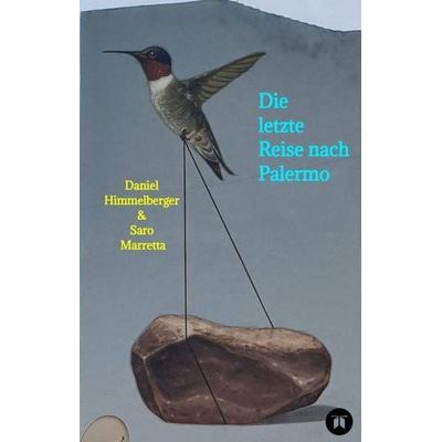 Die letzte Reise nach Palermo, Gebundene Ausgabe von Daniel Himmelberger & Saro Marretta, Tredition, 978-3-347-89347-4