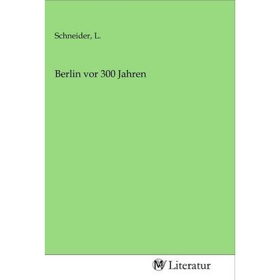 Berlin vor 300 Jahren, Taschenbuch von , MV-Literatur, 978-3-96874-803-0