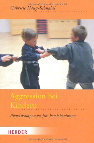 Gabriele Haug-Schnabel - Aggression bei Kindern: Praxiskompetenz für Erzieherinnen - Preis vom 19.10.2026 19:33:35 h