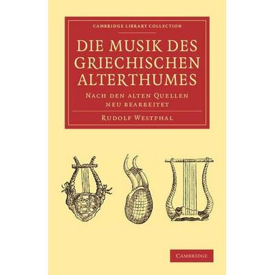 Die Musik Des Griechischen Alterthumes, Taschenbuch von Rudolf Westphal, Cambridge Academic, 978-1-108-06147-6
