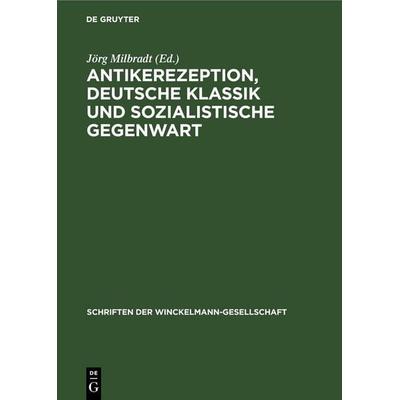 Antikerezeption, deutsche Klassik und sozialistische Gegenwart, Gebundene Ausgabe von , De Gruyter, 978-3-11-259525-1