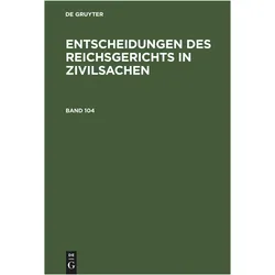 Entscheidungen des Reichsgerichts in Zivilsachen. Band 104, Fachbücher von Mitglieder des Gerichtshofes und der Reichsanwaltschaft