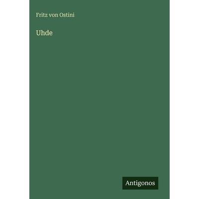 Uhde, Gebundene Ausgabe von Fritz Ostini, Antigonos Verlag, 978-3-563-96929-8
