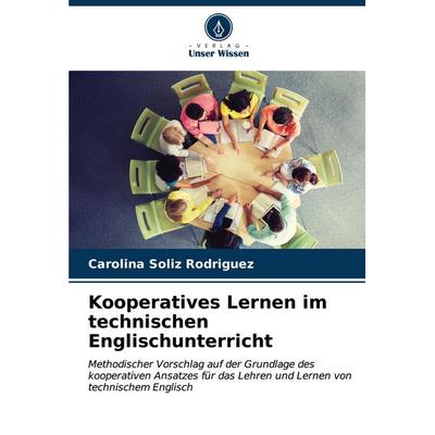 Kooperatives Lernen im technischen Englischunterricht, Taschenbuch von Carolina Soliz Rodriguez, Verlag Unser Wissen, 978-620-6-98271-5