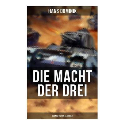 Die Macht der Drei (Science-Fiction Klassiker), Taschenbuch von Hans Dominik, Musaicum Books, 978-80-272-6353-0