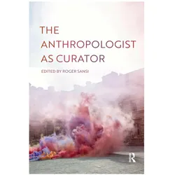 The Anthropologist as Curator, Fachbücher von Roger Sansi