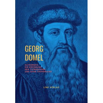 Gutenberg, die Erfindung des Typengusses und seine Frühdrucke, Taschenbuch von Georg Domel, Liwi Literatur- Und Wissenschaftsverlag, 978-3-96542-352-7
