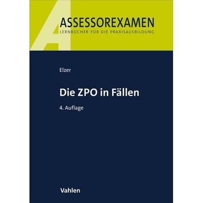 Die ZPO in Fällen, Taschenbuch von Oliver Elzer,Doerthe Fleischer,Christiane Simmler,Ludolf Saldern,Ezra Zivier, Vahlen, Franz, 978-3-8006-7830-3