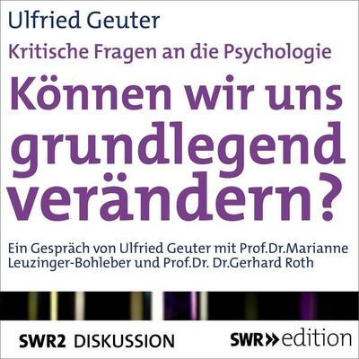 Können wir uns grundlegend verändern? (Kritische Fragen an die Psychologie) - Ulfried Geuter, Audio, 9783956154300
