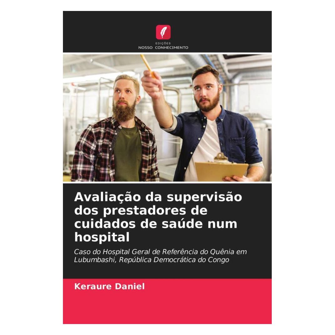 Edicoes Nosso Conhecimento Avaliação da supervisão dos prestadores de cuidados de saúde num hospital (Portugiesisch, Softcover, Keraure Daniel) (51489212)