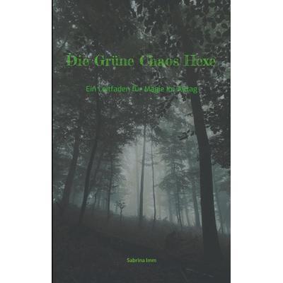 Die Grüne Chaos Hexe, Taschenbuch von Sabrina Imm, BoD – Books on Demand, 978-3-695-16116-4