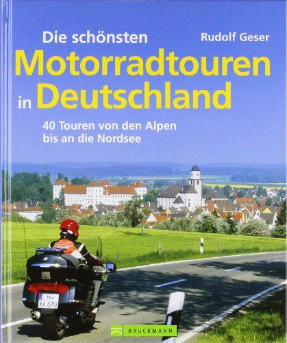 Rudolf Geser - Die schönsten Motorradtouren in Deutschland: 40 Touren von den Alpen bis an die Nordsee - Preis vom 02.10.2026 23:42:20 h