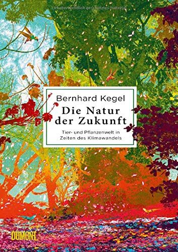 Bernhard Kegel - Die Natur der Zukunft: Tier- und Pflanzenwelt in Zeiten des Klimawandels - Preis vom 10.10.2026 11:48:34 h