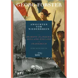 Ansichten vom Niederrhein, von Brabant, Flandern, Holland, England und Frankreich im April, Mai und, Reisebücher von Georg Forster