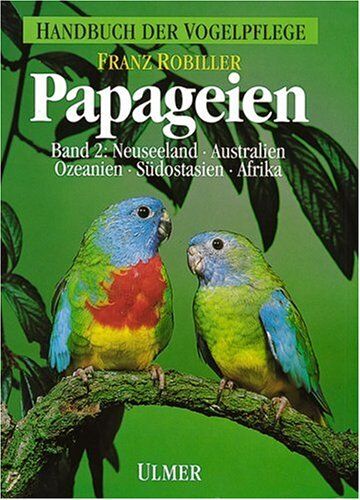 Franz Robiller - Handbuch der Vogelpflege - Papageien: Papageien, 3 Bde., Bd.2, Neuseeland, Australien, Ozeanien, Südostasien und Afrika - Preis vom 09.10.2026 07:28:09 h