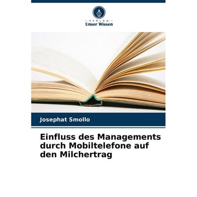Einfluss des Managements durch Mobiltelefone auf den Milchertrag, Taschenbuch von Josephat Smollo, Verlag Unser Wissen, 978-620-7-21058-9