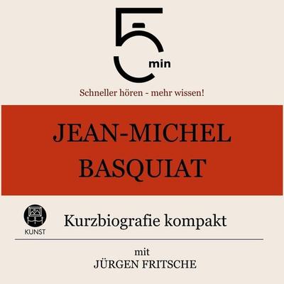 Jean-Michel Basquiat: Kurzbiografie kompakt - 5 Minuten,5 Minuten Biografien,Jürgen Fritsche, Audio, 9783754509951