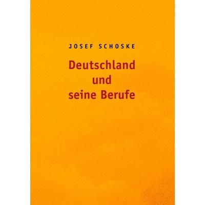 Deutschland und seine Berufe, Taschenbuch von Josef Schoske, BoD – Books on Demand, 978-3-8391-9487-4