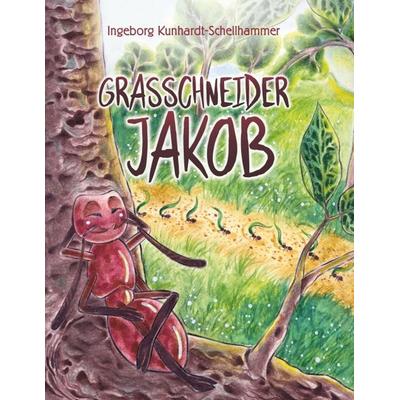 Grasschneider Jakob, Gebundene Ausgabe von Ingeborg Kunhardt-Schellhammer, Tredition, 978-3-347-25343-8