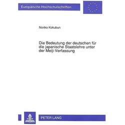 Die Bedeutung der deutschen für die japanische Staatslehre unter der Meiji-Verfassung, Fachbücher von Noriko Kokubun