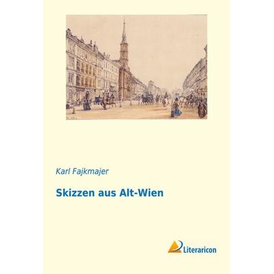 Skizzen aus Alt-Wien, Taschenbuch von Karl Fajkmajer, Literaricon, 978-3-95697-694-0