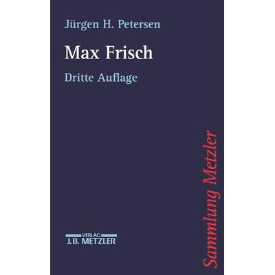 Max Frisch, Taschenbuch von Jürgen H. Petersen, J.B. Metzler, Part of Springer Nature - Springer-Verlag GmbH, 978-3-476-13173-7