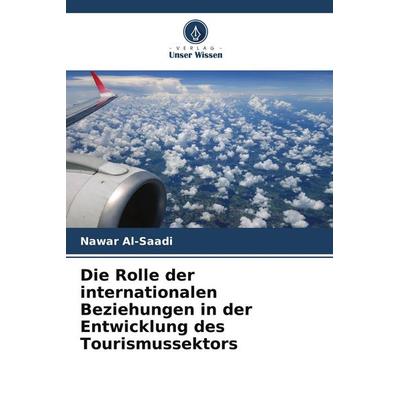 Die Rolle der internationalen Beziehungen in der Entwicklung des Tourismussektors, Taschenbuch von Nawar Al-Saadi, Verlag Unser Wissen,
