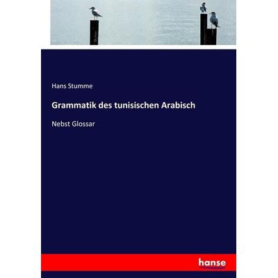 Grammatik des tunisischen Arabisch, Taschenbuch von Hans Stumme, Hansebooks, 978-3-7446-4300-9