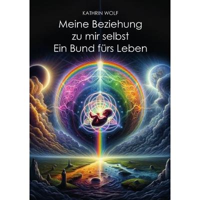 Meine Beziehung zu mir selbst, Taschenbuch von Kathrin Wolf, Epubli, 978-3-7584-8831-3