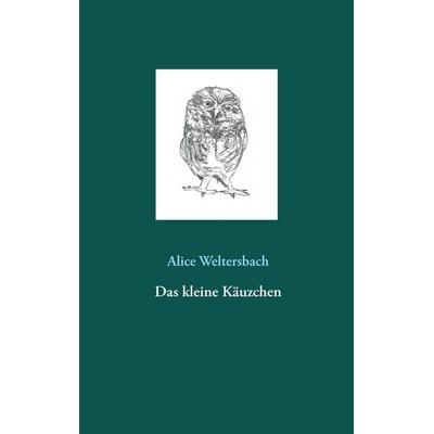 Das kleine Käuzchen, Taschenbuch von Alice Weltersbach, BoD – Books on Demand, 978-3-7431-8991-1