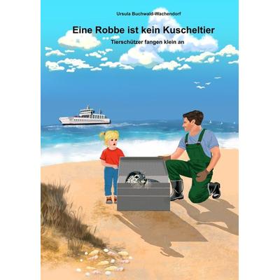 Eine Robbe ist keine Kuscheltier, Taschenbuch von Ursula Buchwald-Wachendorf, Tolino Media, 978-3-7592-3861-0