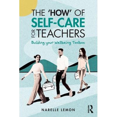 The 'How' of Self-Care for Teachers, Taschenbuch von Narelle Lemon, Taylor & Francis, 978-1-03-272749-3