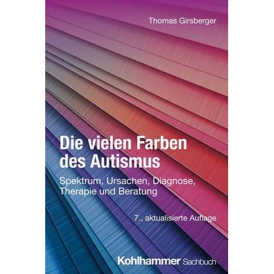 Die vielen Farben des Autismus, Taschenbuch von Thomas Girsberger, Kohlhammer, 978-3-17-045373-9