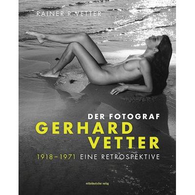 Der Fotograf Gerhard Vetter. 1918-1971, Gebundene Ausgabe von , Mitteldeutscher verlag, 978-3-96311-601-8
