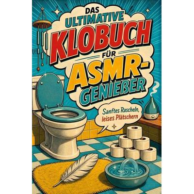 Das ultimative Klobuch für ASMR-Genießer, Taschenbuch von Noah Schneider, Tiptop, 978-3-696-10289-0