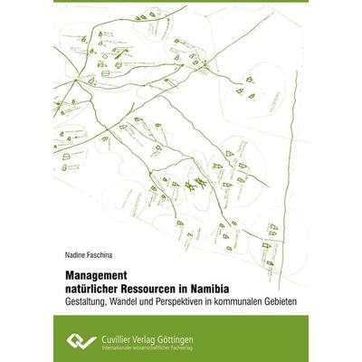 Management natürlicher Ressourcen in Namibia - Gestaltung, Wandel und Perspektiven in kommunalen Gebieten, Taschenbuch von Nadine Faschina, Cuvillier,