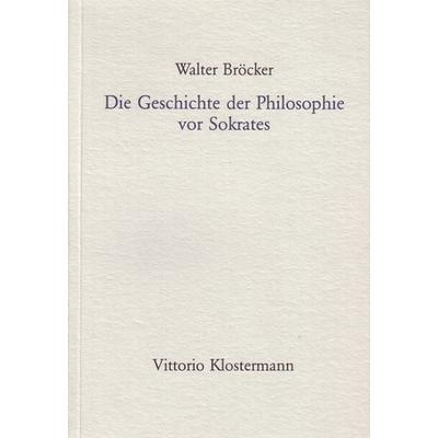 Die Geschichte der Philosophie vor Sokrates, Taschenbuch von Walter Bröcker, Klostermann, Vittorio, 978-3-465-01706-6