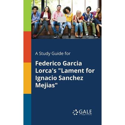 A Study Guide for Federico Garcia Lorca's 'Lament for Ignacio Sanchez Mejias'; Taschenbuch von Cengage Learning Gale, Gale, Study Guides,