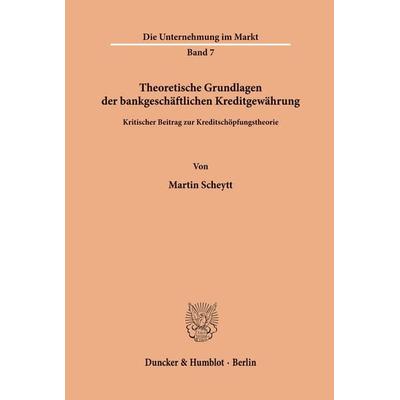 Theoretische Grundlagen der bankgeschäftlichen Kreditgewährung., Taschenbuch von Martin Scheytt, Duncker & Humblot, 978-3-428-01292-3