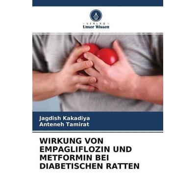 WIRKUNG VON EMPAGLIFLOZIN UND METFORMIN BEI DIABETISCHEN RATTEN, Taschenbuch von Jagdish Kakadiya,Anteneh Tamirat, Verlag Unser Wissen,