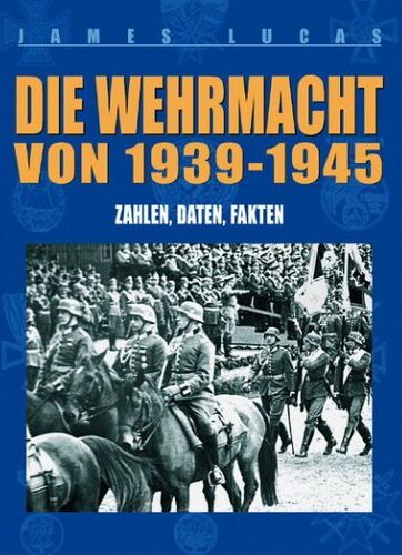James Lucas - Die Wehrmacht von 1939-1945: Zahlen, Daten, Fakten - Preis vom 04.10.2026 03:51:26 h