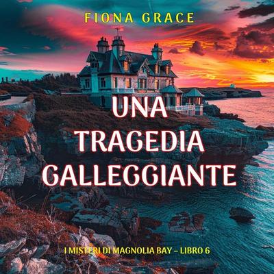Una Tragedia Galleggiante (I Misteri di Magnolia Bay – Libro 6) - Fiona Grace, Audio, 9798261431664
