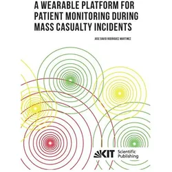 A Wearable Platform for Patient Monitoring during Mass Casualty Incidents, Fachbücher von Jose David Rodriguez Martinez