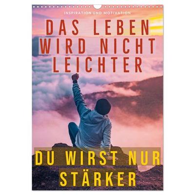 Dein monatlicher Motivationsschub: Das Leben wird nicht leichter, Du wirst nur stärker. (Wandkalender 2026 DIN A3 hoch), CALVENDO Monatskalender