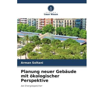 Planung neuer Gebäude mit ökologischer Perspektive, Taschenbuch von Arman Soltani, Verlag Unser Wissen, 978-620-2-73366-3